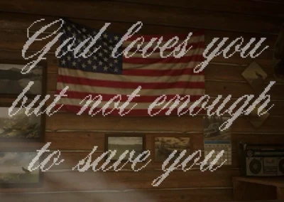 God loves you but not enough to save you